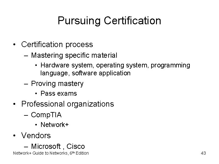 Pursuing Certification • Certification process – Mastering specific material • Hardware system, operating system,