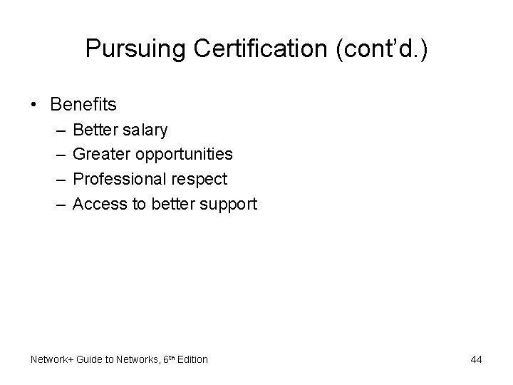 Pursuing Certification (cont’d. ) • Benefits – – Better salary Greater opportunities Professional respect
