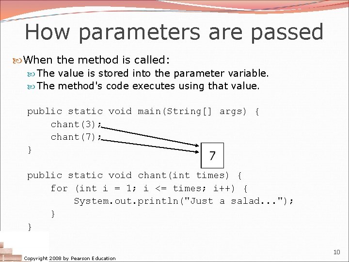 How parameters are passed When the method is called: The value is stored into How parameters are passed When the method is called: The value is stored into