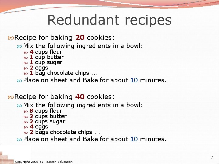 Redundant recipes Recipe for baking 20 cookies: Mix the following ingredients in a bowl: Redundant recipes Recipe for baking 20 cookies: Mix the following ingredients in a bowl: