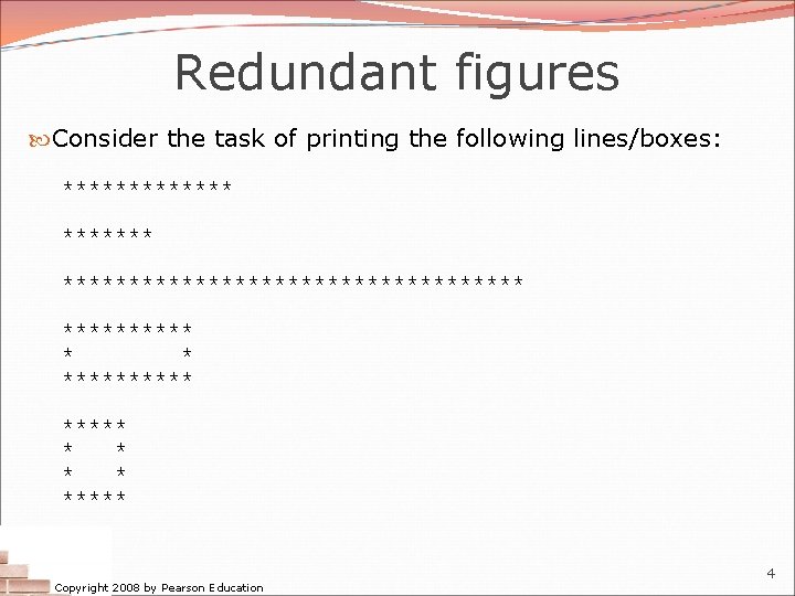 Redundant figures Consider the task of printing the following lines/boxes: ********************* ***** * * Redundant figures Consider the task of printing the following lines/boxes: ********************* ***** * *