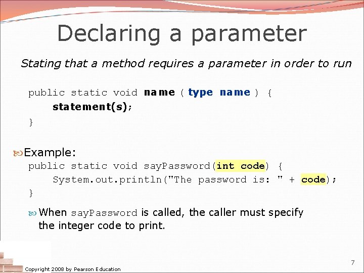 Declaring a parameter Stating that a method requires a parameter in order to run Declaring a parameter Stating that a method requires a parameter in order to run