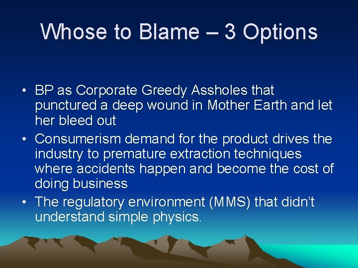 Whose to Blame – 3 Options • BP as Corporate Greedy Assholes that punctured