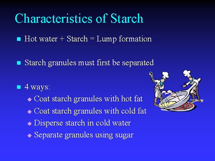 Characteristics of Starch n Hot water + Starch = Lump formation n Starch granules