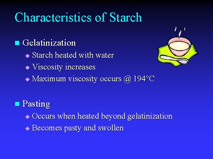 Characteristics of Starch n Gelatinization Starch heated with water u Viscosity increases u Maximum