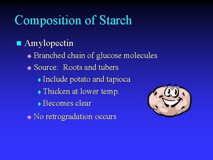 Composition of Starch n Amylopectin Branched chain of glucose molecules u Source: Roots and