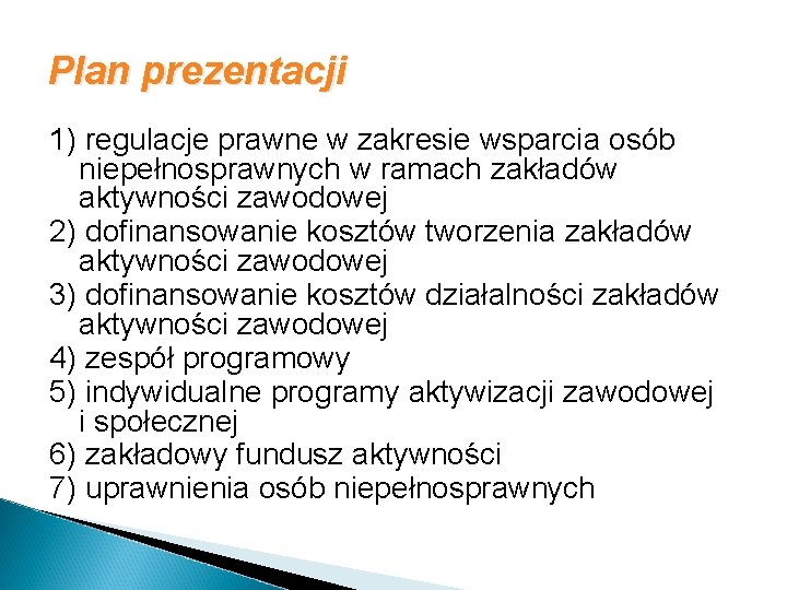 Plan prezentacji 1) regulacje prawne w zakresie wsparcia osób niepełnosprawnych w ramach zakładów aktywności