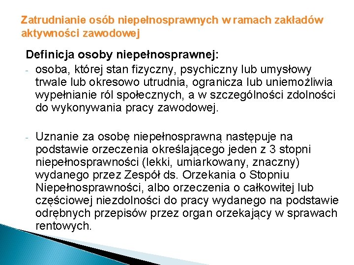 Zatrudnianie osób niepełnosprawnych w ramach zakładów aktywności zawodowej Definicja osoby niepełnosprawnej: - osoba, której