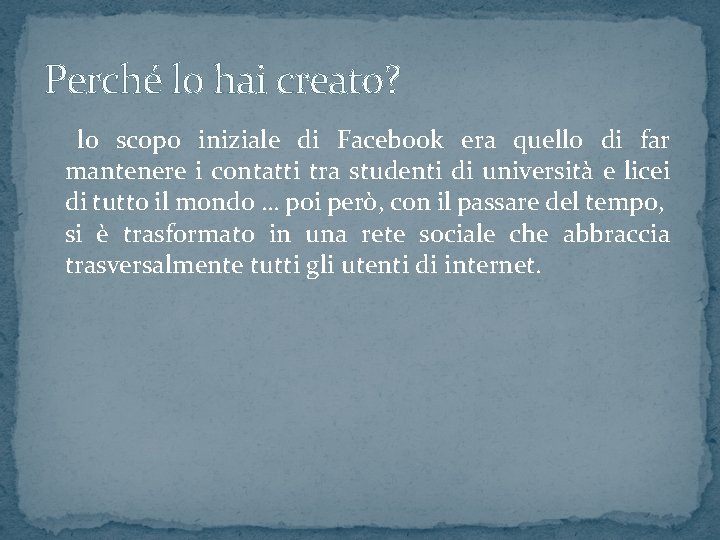 Perché lo hai creato? lo scopo iniziale di Facebook era quello di far mantenere