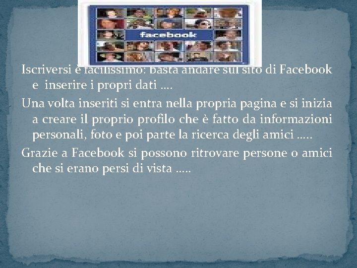 Iscriversi è facilissimo: basta andare sul sito di Facebook e inserire i propri dati