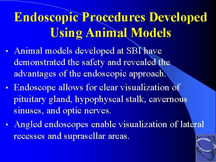 Endoscopic Procedures Developed Using Animal Models Animal models developed at SBI have demonstrated the