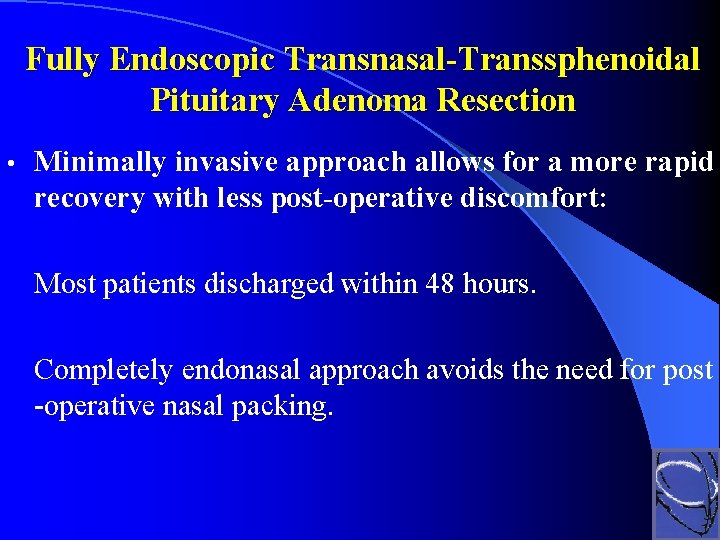 Fully Endoscopic Transnasal-Transsphenoidal Pituitary Adenoma Resection • Minimally invasive approach allows for a more