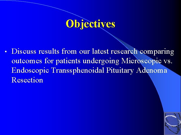 Objectives • Discuss results from our latest research comparing outcomes for patients undergoing Microscopic