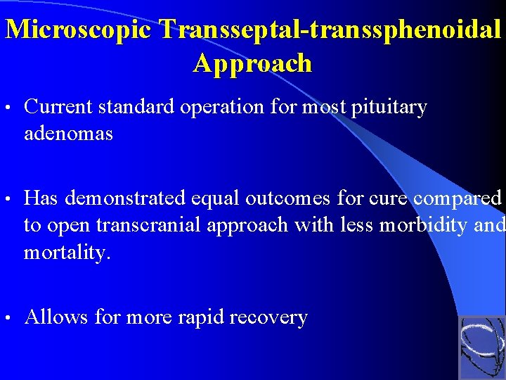 Microscopic Transseptal-transsphenoidal Approach • Current standard operation for most pituitary adenomas • Has demonstrated