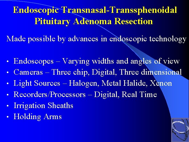 Endoscopic Transnasal-Transsphenoidal Pituitary Adenoma Resection Made possible by advances in endoscopic technology • •