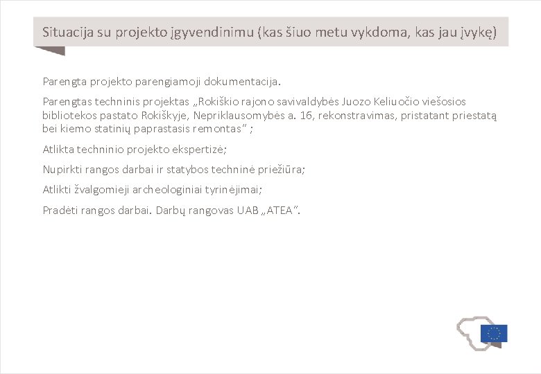 Situacija su projekto įgyvendinimu (kas šiuo metu vykdoma, kas jau įvykę) Parengta projekto parengiamoji