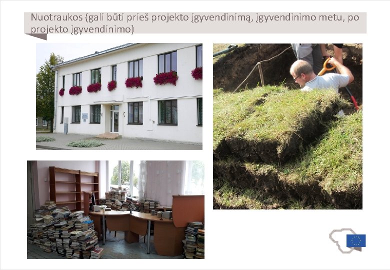 Nuotraukos (gali būti prieš projekto įgyvendinimą, įgyvendinimo metu, po projekto įgyvendinimo) 