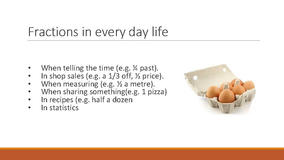 Fractions in every day life • • • When telling the time (e. g. Fractions in every day life • • • When telling the time (e. g.