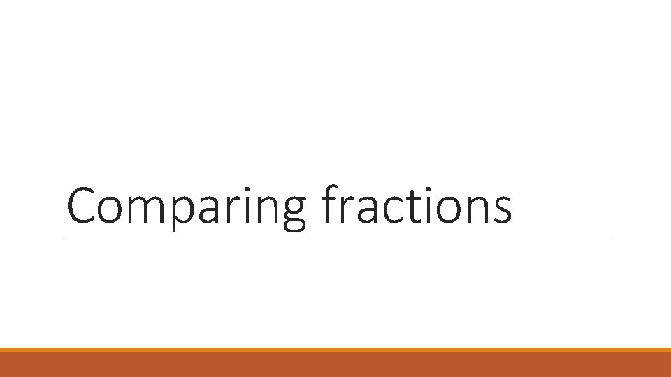 Comparing fractions Comparing fractions
