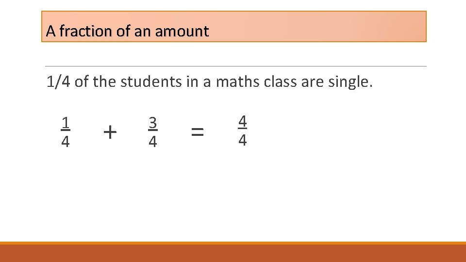 A fraction of an amount 1/4 of the students in a maths class are A fraction of an amount 1/4 of the students in a maths class are