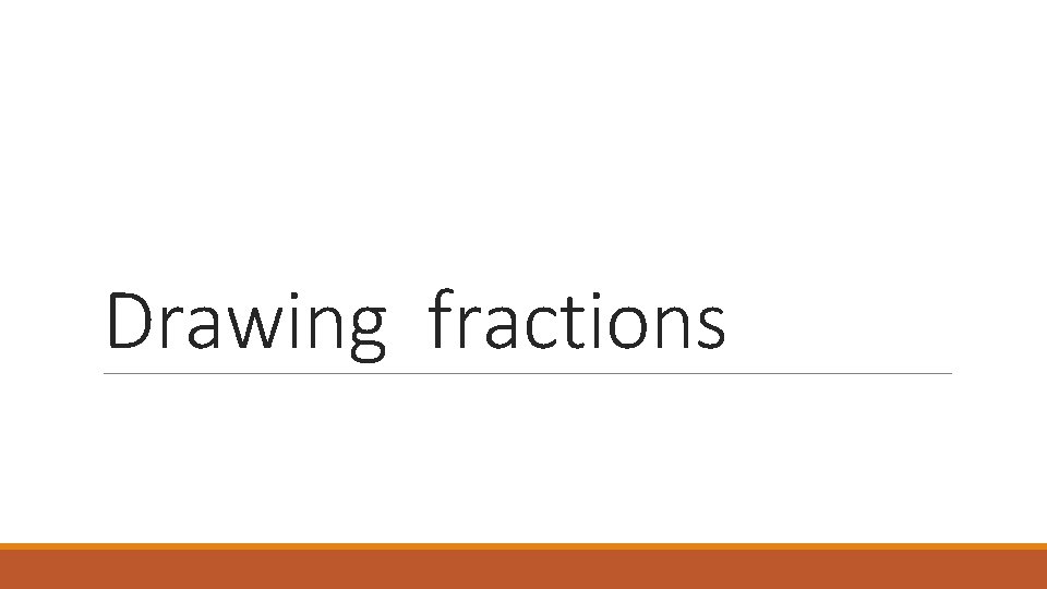 Drawing fractions Drawing fractions