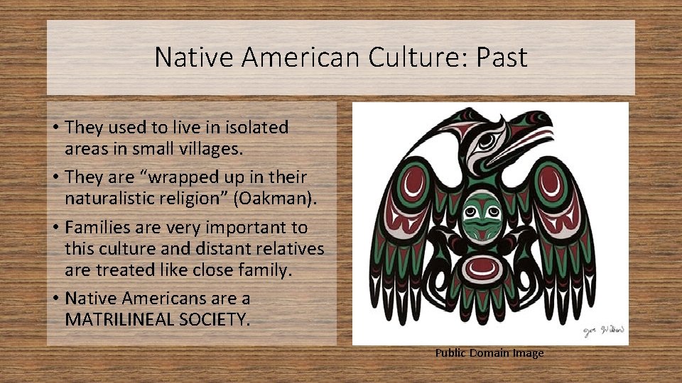 Native American Culture: Past • They used to live in isolated areas in small