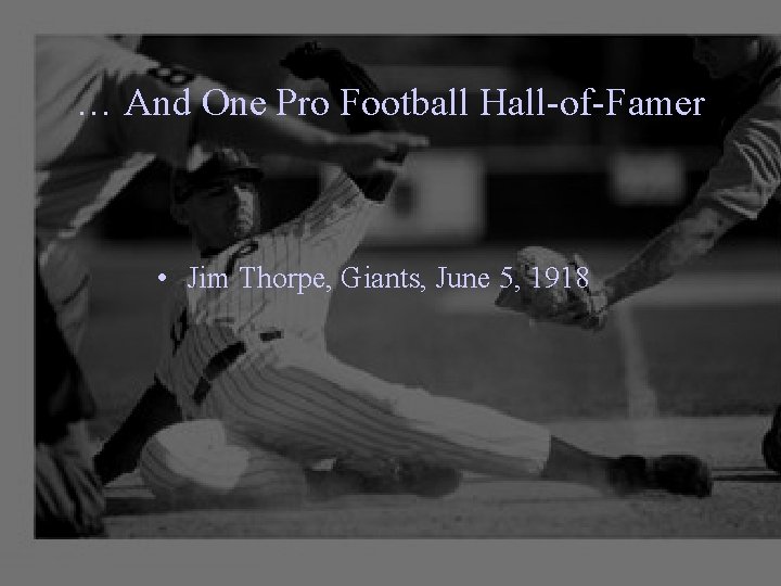 … And One Pro Football Hall-of-Famer • Jim Thorpe, Giants, June 5, 1918 