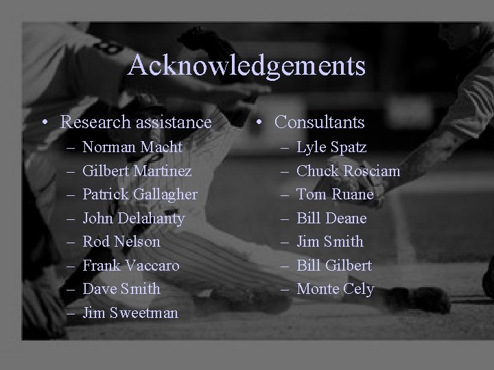 Acknowledgements • Research assistance – – – – Norman Macht Gilbert Martinez Patrick Gallagher