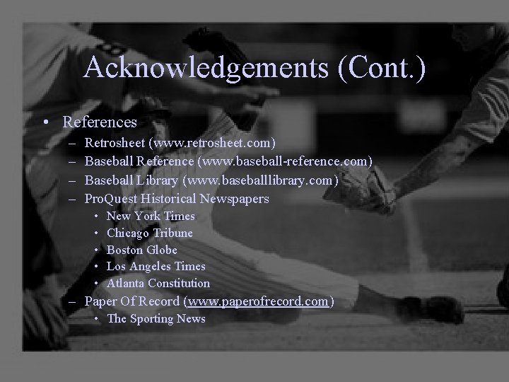 Acknowledgements (Cont. ) • References – – Retrosheet (www. retrosheet. com) Baseball Reference (www.