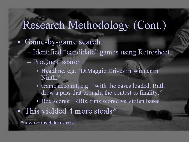 Research Methodology (Cont. ) • Game-by-game search. – Identified “candidate” games using Retrosheet. –