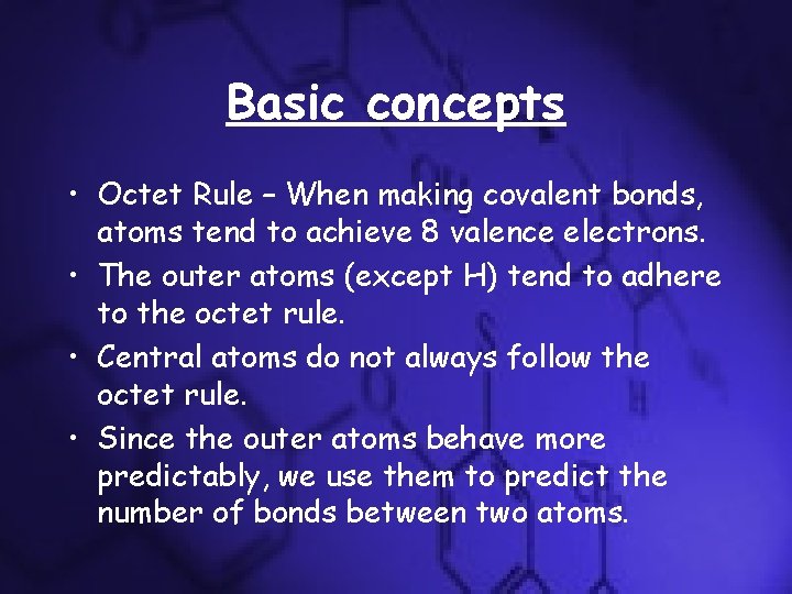 Basic concepts • Octet Rule – When making covalent bonds, atoms tend to achieve