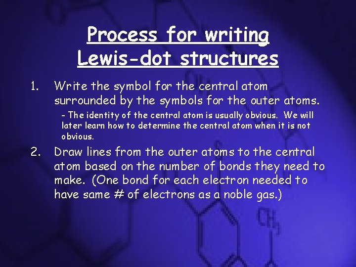 Process for writing Lewis-dot structures 1. Write the symbol for the central atom surrounded