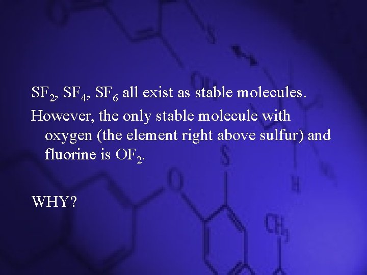 SF 2, SF 4, SF 6 all exist as stable molecules. However, the only