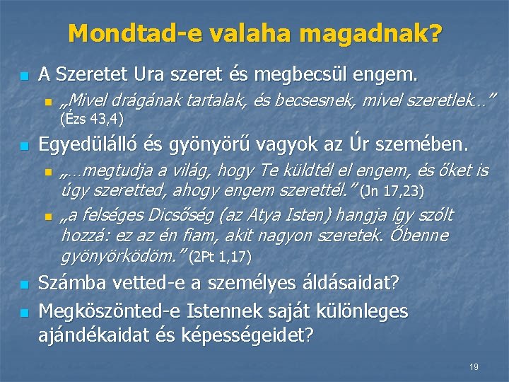 Mondtad-e valaha magadnak? n A Szeretet Ura szeret és megbecsül engem. n „Mivel drágának