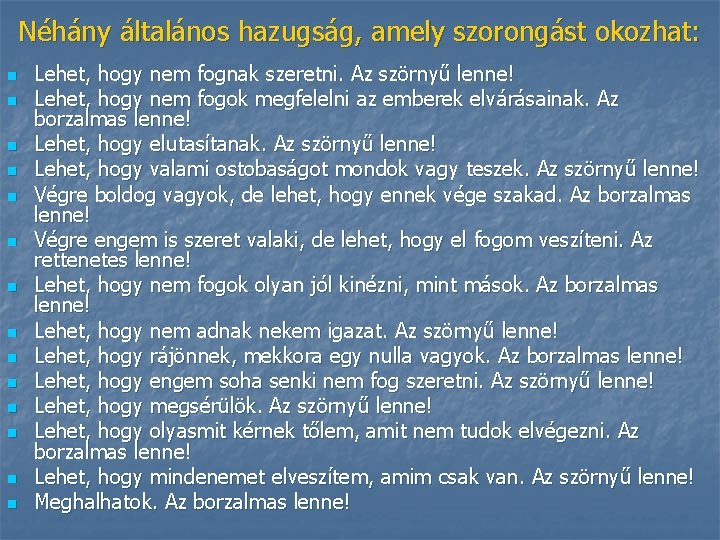 Néhány általános hazugság, amely szorongást okozhat: n n n n Lehet, hogy nem fognak