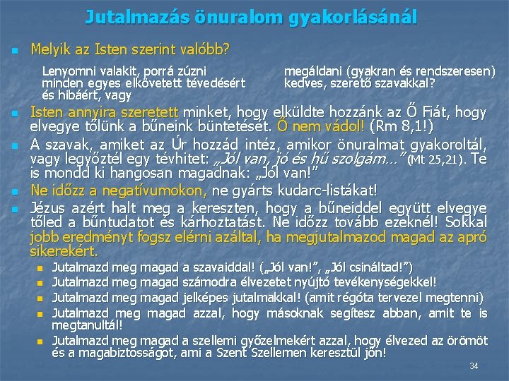 Jutalmazás önuralom gyakorlásánál n Melyik az Isten szerint valóbb? Lenyomni valakit, porrá zúzni minden