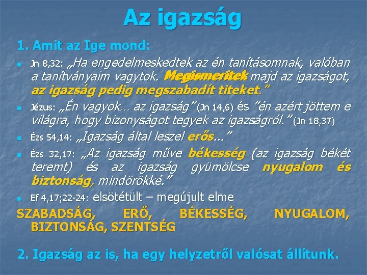 Az igazság 1. Amit az Ige mond: n Jn 8, 32: „Ha engedelmeskedtek az