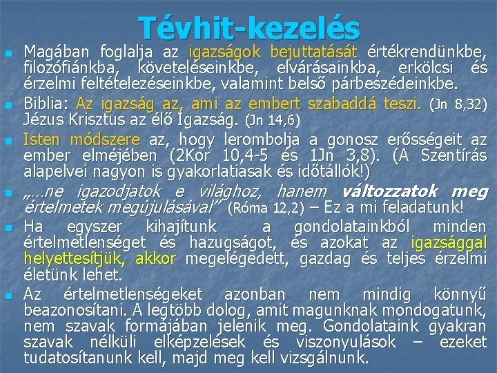 Tévhit-kezelés n n n Magában foglalja az igazságok bejuttatását értékrendünkbe, filozófiánkba, követeléseinkbe, elvárásainkba, erkölcsi