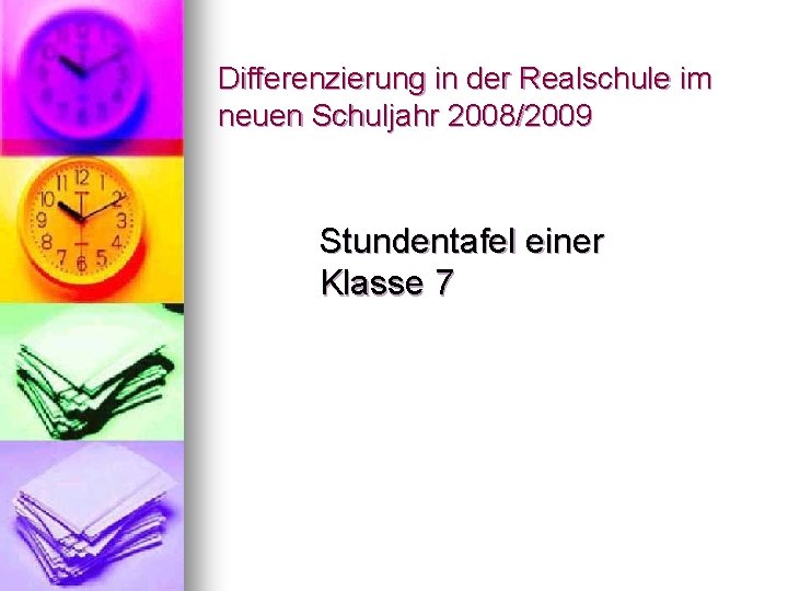 Differenzierung in der Realschule im neuen Schuljahr 2008/2009 Stundentafel einer Klasse 7 