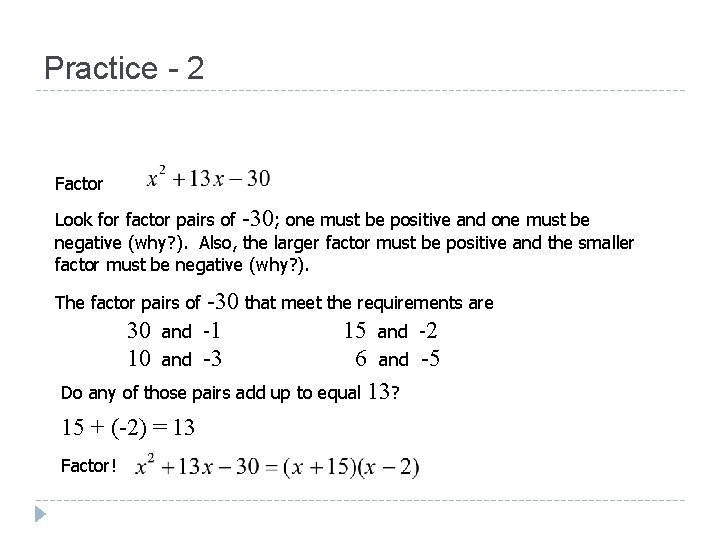 Practice - 2 Factor Look for factor pairs of -30; one must be positive Practice - 2 Factor Look for factor pairs of -30; one must be positive