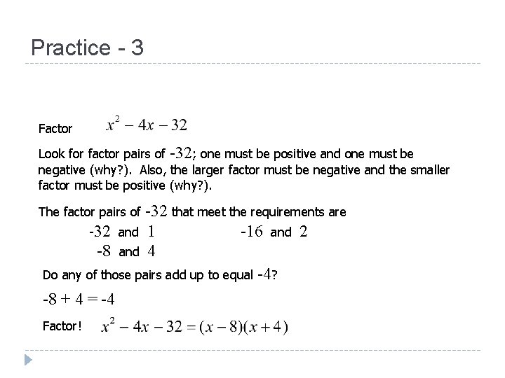 Practice - 3 Factor Look for factor pairs of -32; one must be positive Practice - 3 Factor Look for factor pairs of -32; one must be positive