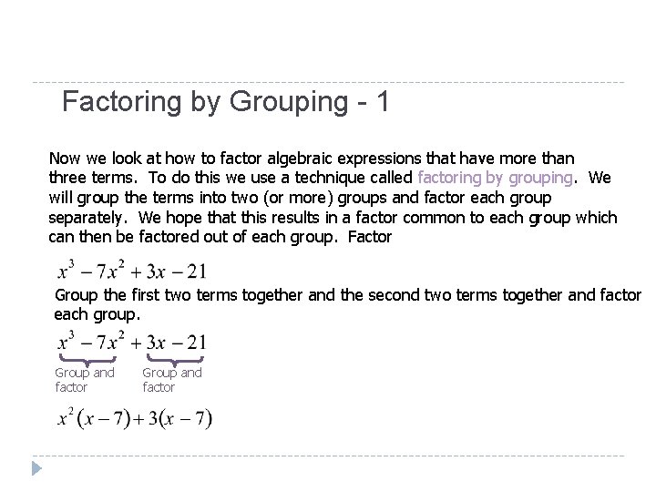 Factoring by Grouping - 1 Now we look at how to factor algebraic expressions Factoring by Grouping - 1 Now we look at how to factor algebraic expressions