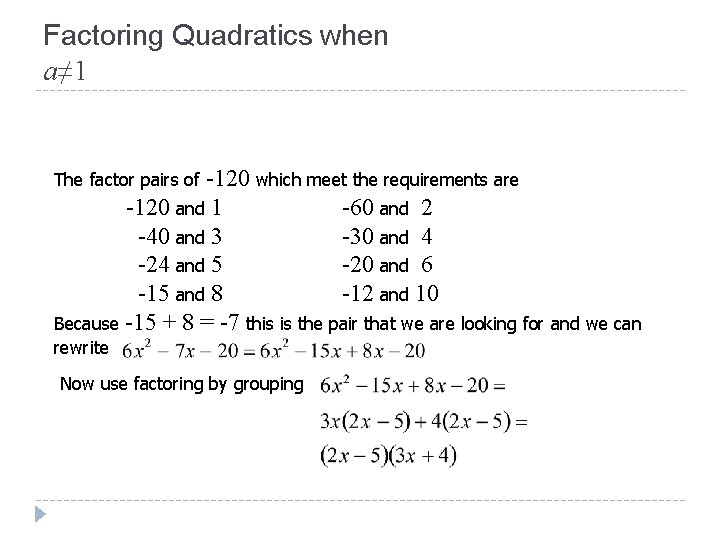 Factoring Quadratics when a≠ 1 -120 which meet the requirements are -120 and 1 Factoring Quadratics when a≠ 1 -120 which meet the requirements are -120 and 1