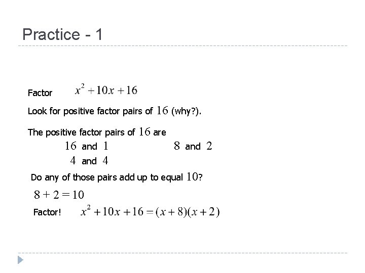 Practice - 1 Factor Look for positive factor pairs of The positive factor pairs Practice - 1 Factor Look for positive factor pairs of The positive factor pairs