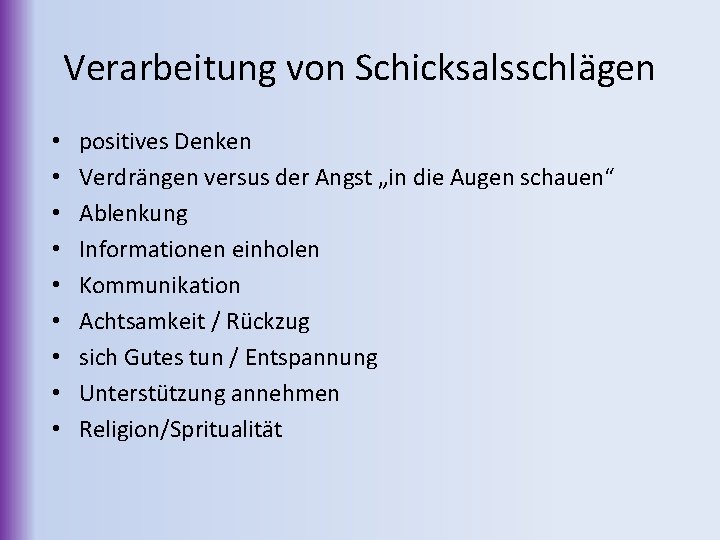 Verarbeitung von Schicksalsschlägen • • • positives Denken Verdrängen versus der Angst „in die