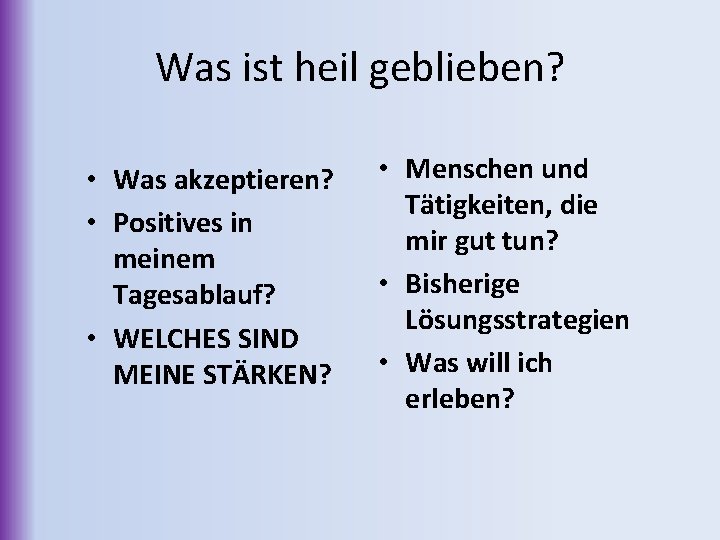 Was ist heil geblieben? • Was akzeptieren? • Positives in meinem Tagesablauf? • WELCHES