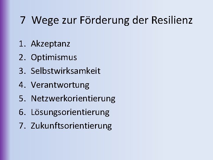 7 Wege zur Förderung der Resilienz 1. 2. 3. 4. 5. 6. 7. Akzeptanz