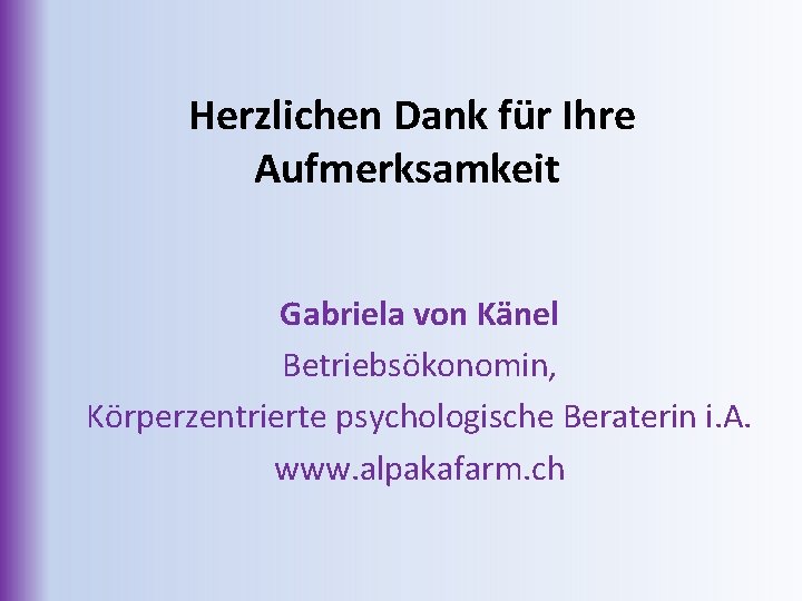 Herzlichen Dank für Ihre Aufmerksamkeit Gabriela von Känel Betriebsökonomin, Körperzentrierte psychologische Beraterin i. A.