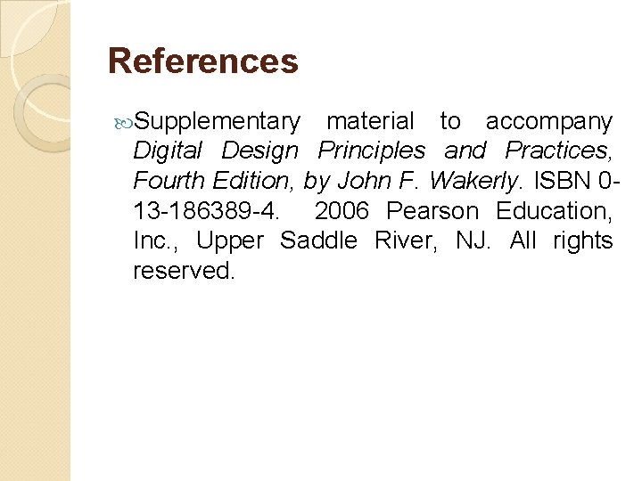 References Supplementary material to accompany Digital Design Principles and Practices, Fourth Edition, by John References Supplementary material to accompany Digital Design Principles and Practices, Fourth Edition, by John