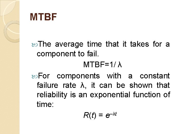 MTBF The average time that it takes for a component to fail. MTBF=1/ λ MTBF The average time that it takes for a component to fail. MTBF=1/ λ